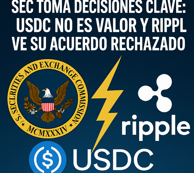 SEC toma decisiones clave: USDC no es valor y Ripple ve su acuerdo rechazado
