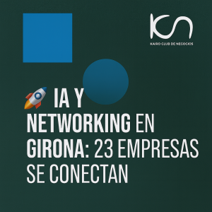 🚀 IA y Networking en Girona: 23 empresas se conectan