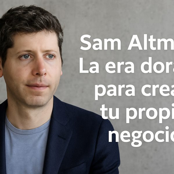 Sam Altman: La era dorada para crear tu propio negocio