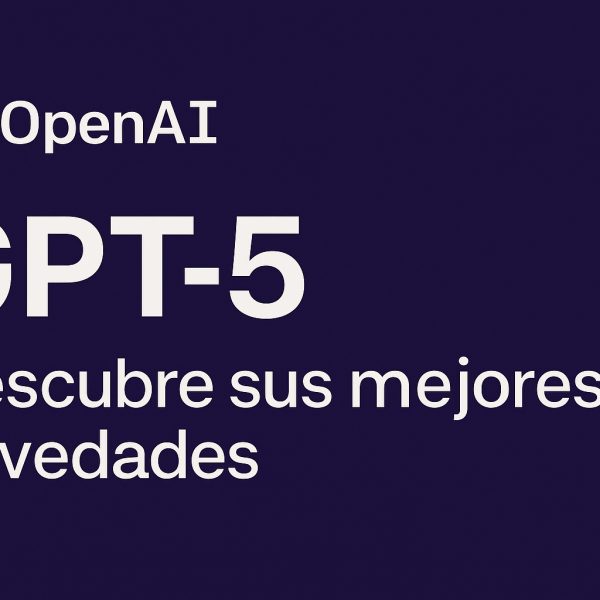 GPT‑5 ya está aquí: descubre sus mejores novedades