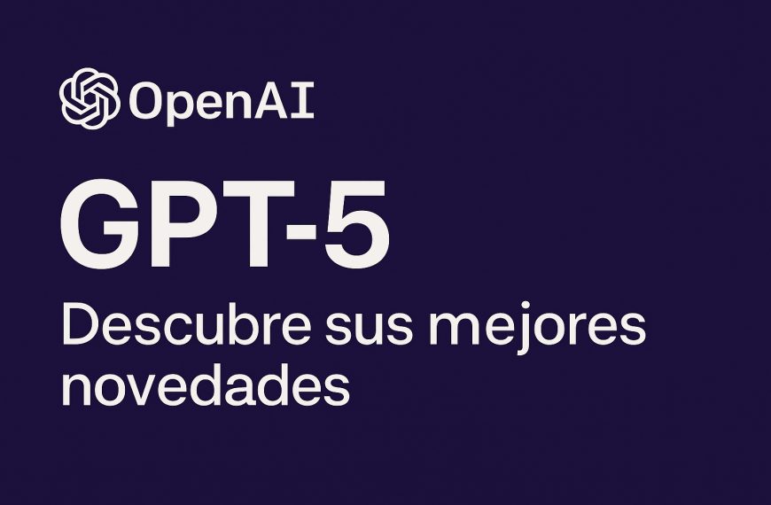 GPT‑5 ya está aquí: descubre sus mejores novedades