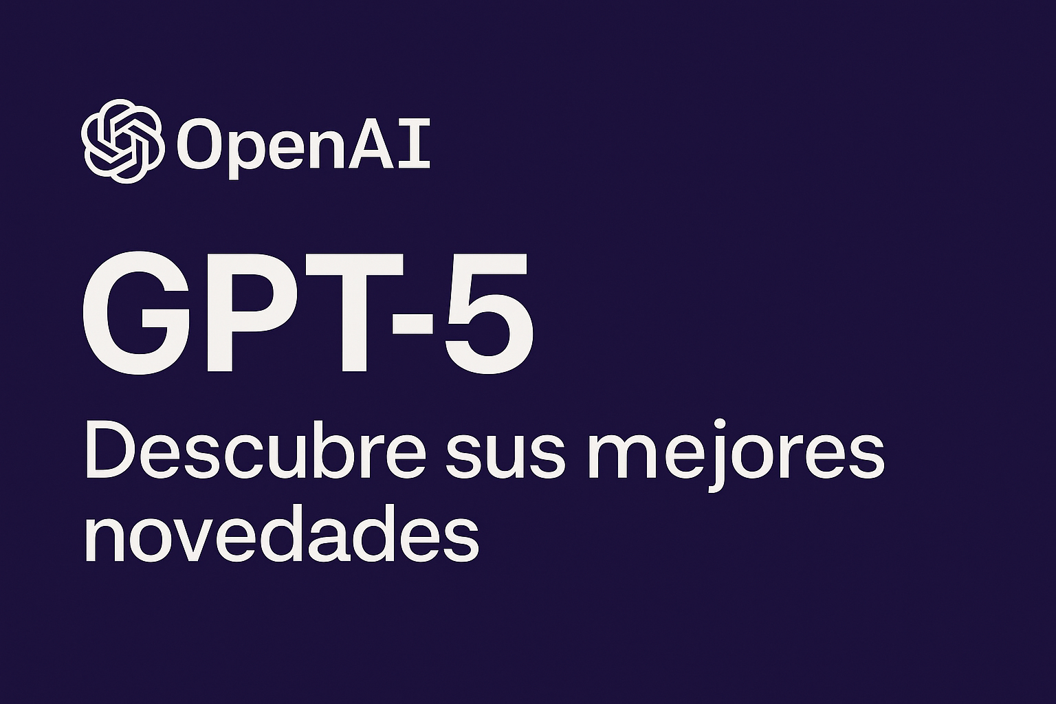 GPT‑5 ya está aquí: descubre sus mejores novedades