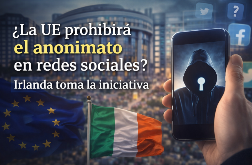 ¿La UE prohibirá el anonimato en redes sociales? Irlanda da el primer paso