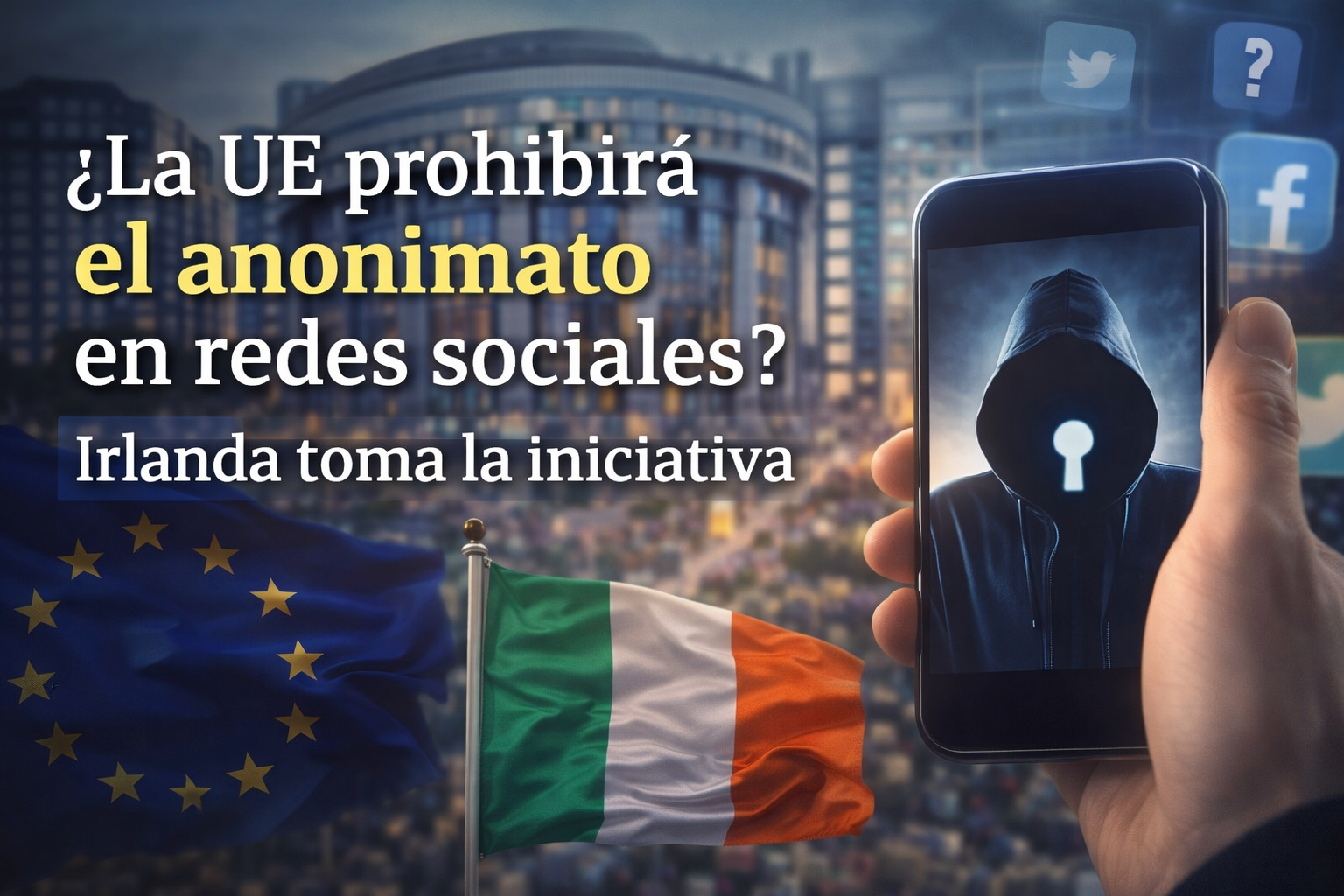 ¿La UE prohibirá el anonimato en redes sociales? Irlanda da el primer paso