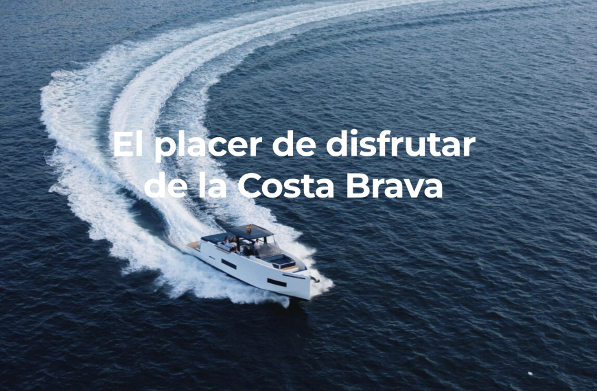 La venta de embarcaciones nuevas en la Costa Brava: tendencias, modelos destacados y cómo elegir la mejor opción